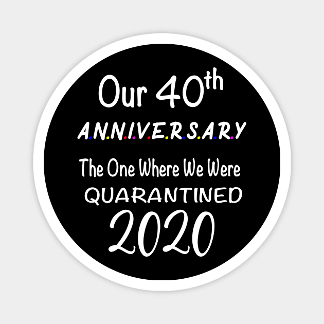 Our 40th Anniversary Quarantined 2020 Magnet by designs4up